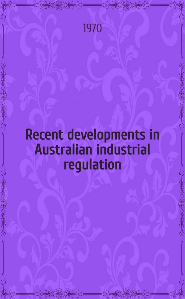 Recent developments in Australian industrial regulation