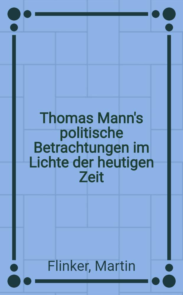 Thomas Mann's politische Betrachtungen im Lichte der heutigen Zeit