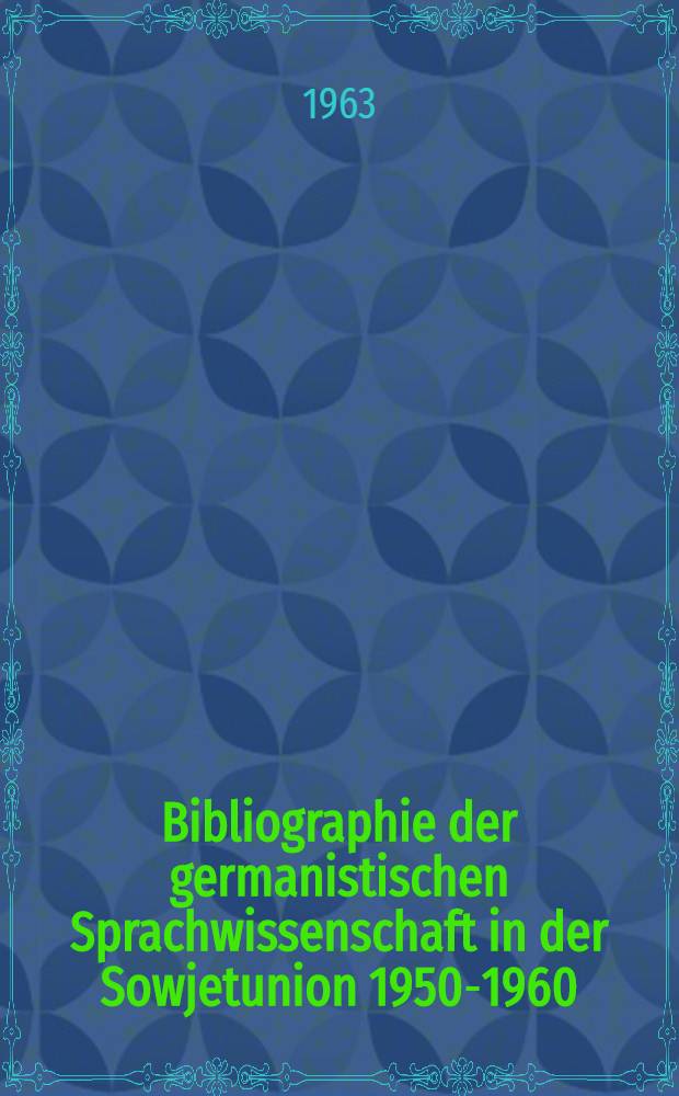 Bibliographie der germanistischen Sprachwissenschaft in der Sowjetunion 1950-1960