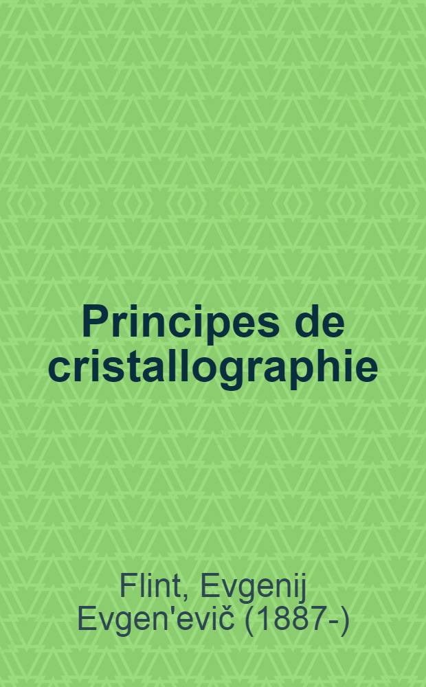 Principes de cristallographie : Trad. du russe ...