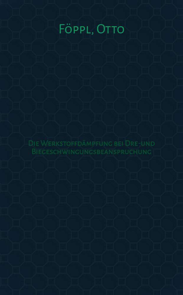 Die Werkstoffd&auml;mpfung bei Dreh- und Biegeschwingungsbeanspruchung
