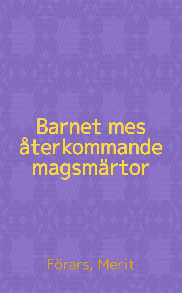 Barnet mes återkommande magsmärtor : En somatisk och psykosocial studie : Akad. avh. ... med. tillstånd av Med. fak. vid Helsingfors univ. framlägges ..