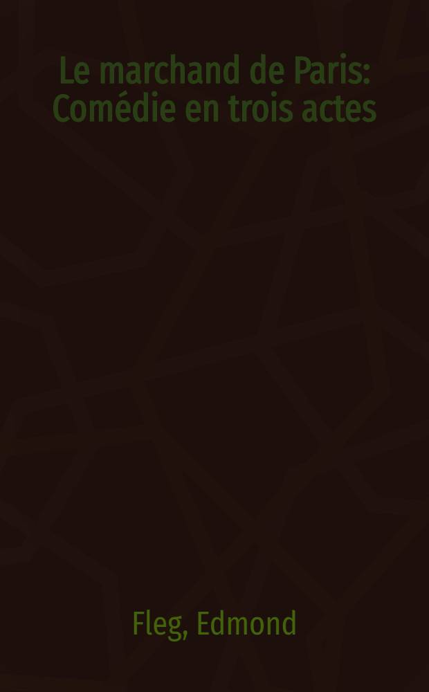 Le marchand de Paris : Comédie en trois actes
