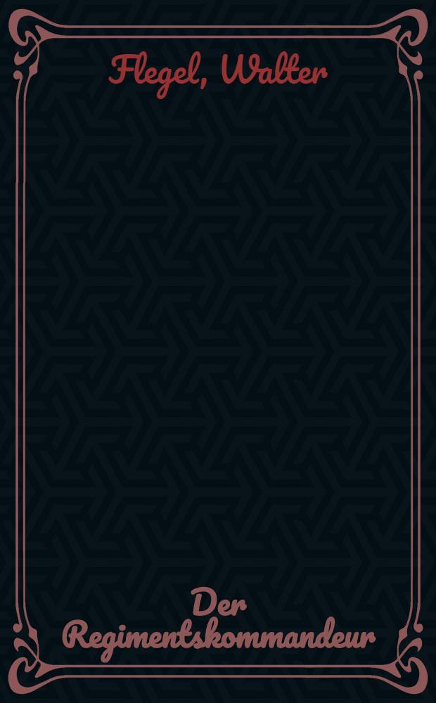 Der Regimentskommandeur : Roman