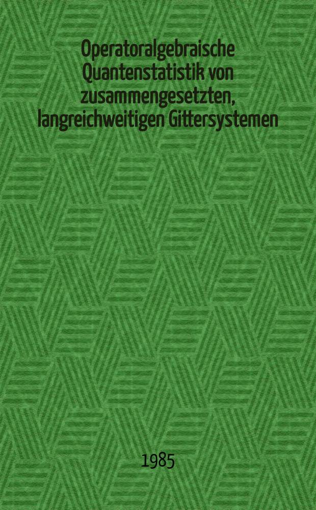 Operatoralgebraische Quantenstatistik von zusammengesetzten, langreichweitigen Gittersystemen : Diss