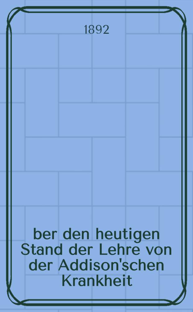 Über den heutigen Stand der Lehre von der Addison'schen Krankheit