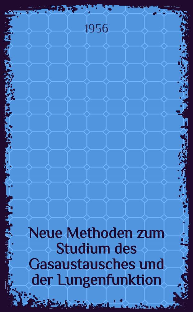 Neue Methoden zum Studium des Gasaustausches und der Lungenfunktion