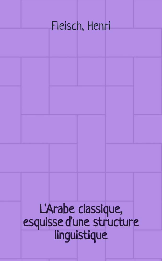 L'Arabe classique, esquisse d'une structure linguistique