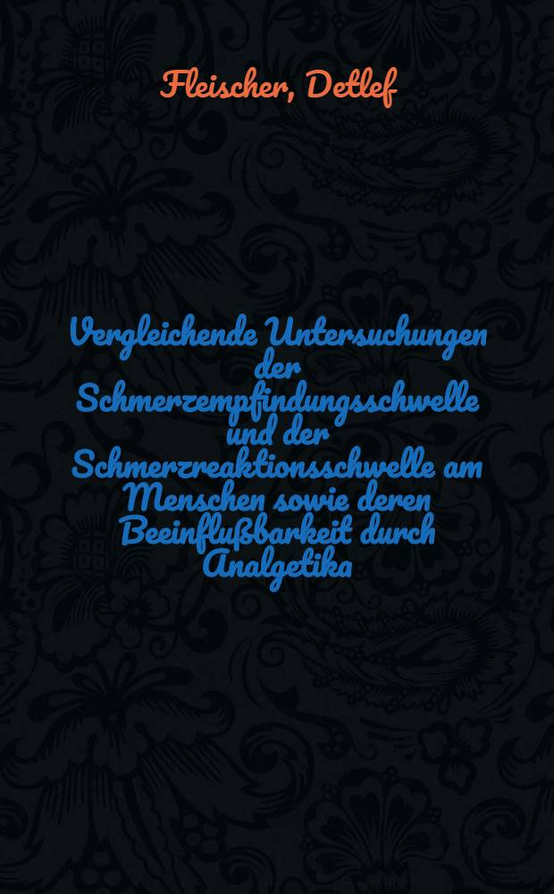 Vergleichende Untersuchungen der Schmerzempfindungsschwelle und der Schmerzreaktionsschwelle am Menschen sowie deren Beeinflußbarkeit durch Analgetika : Inaug.-Diss. ... der ... Med. Fakultät der ... Univ. zu Bonn