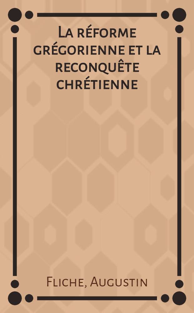 La réforme grégorienne et la reconquête chrétienne (1057-1123)