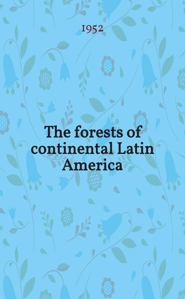 The forests of continental Latin America (Including European possessions) : A bibliography of selected literature, 1920-1950