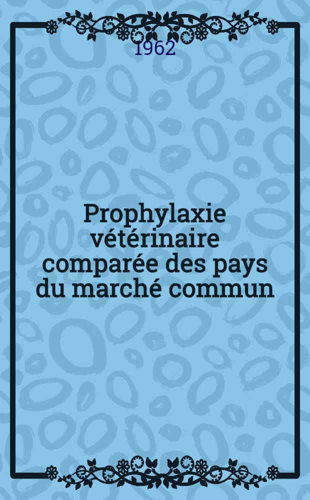 Prophylaxie vétérinaire comparée des pays du marché commun; Tuberculose: Fièvre aphteuse: Thèse ... / par Jean-René Flicoteaux ..