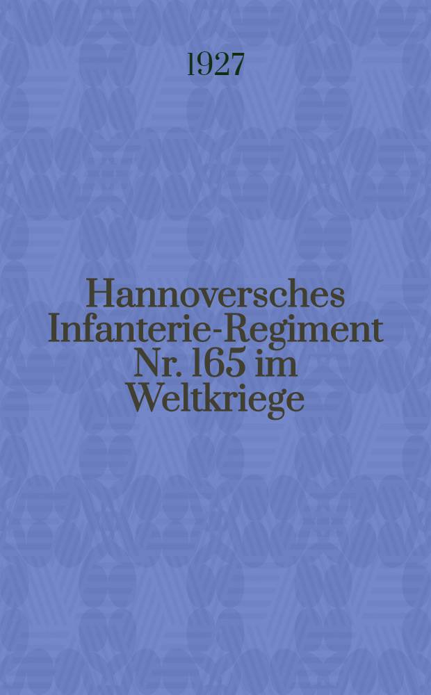 5. Hannoversches Infanterie-Regiment Nr. 165 im Weltkriege : Nach den amtlichen Kriegstagebüchern und Aufzeichnungen von Kriegsteilnehmern