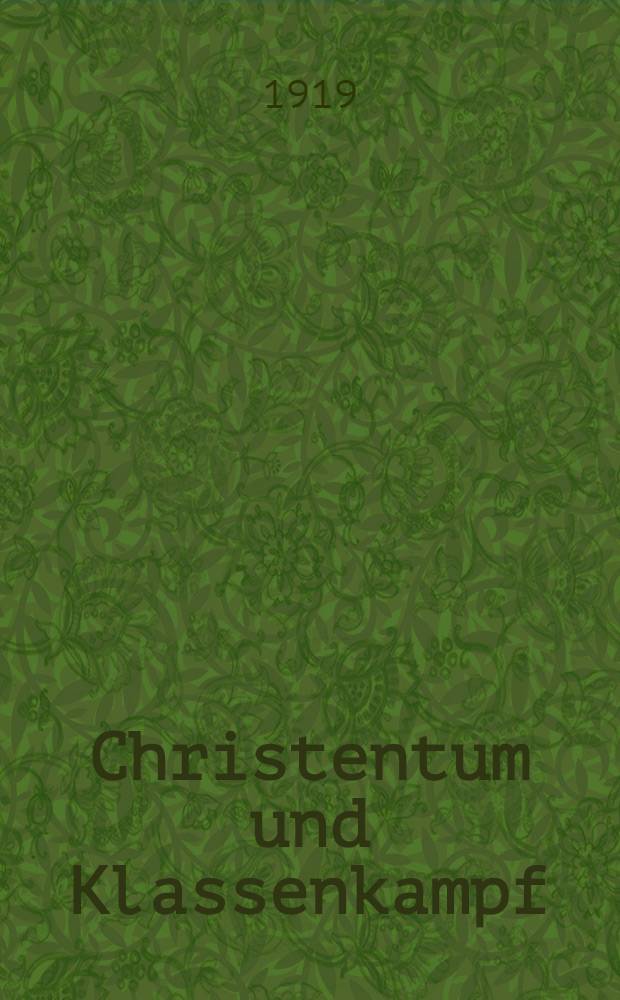 Christentum und Klassenkampf : Gesichtspunkte und Anregungen zur sozialen Arbeit und zur Verst&auml;ndigung der Klassen