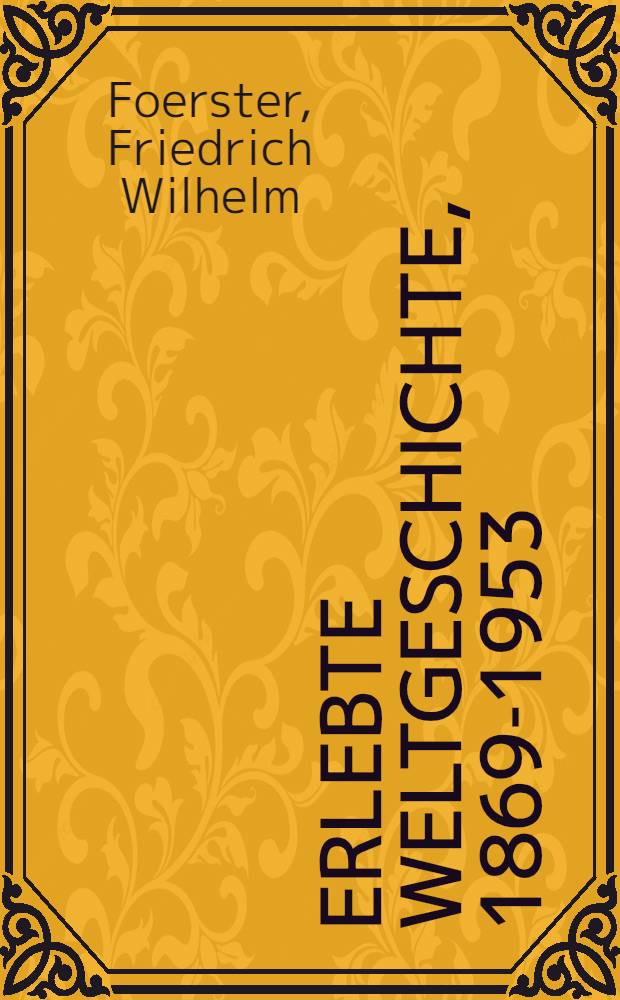 Erlebte Weltgeschichte, 1869-1953 : Memoiren