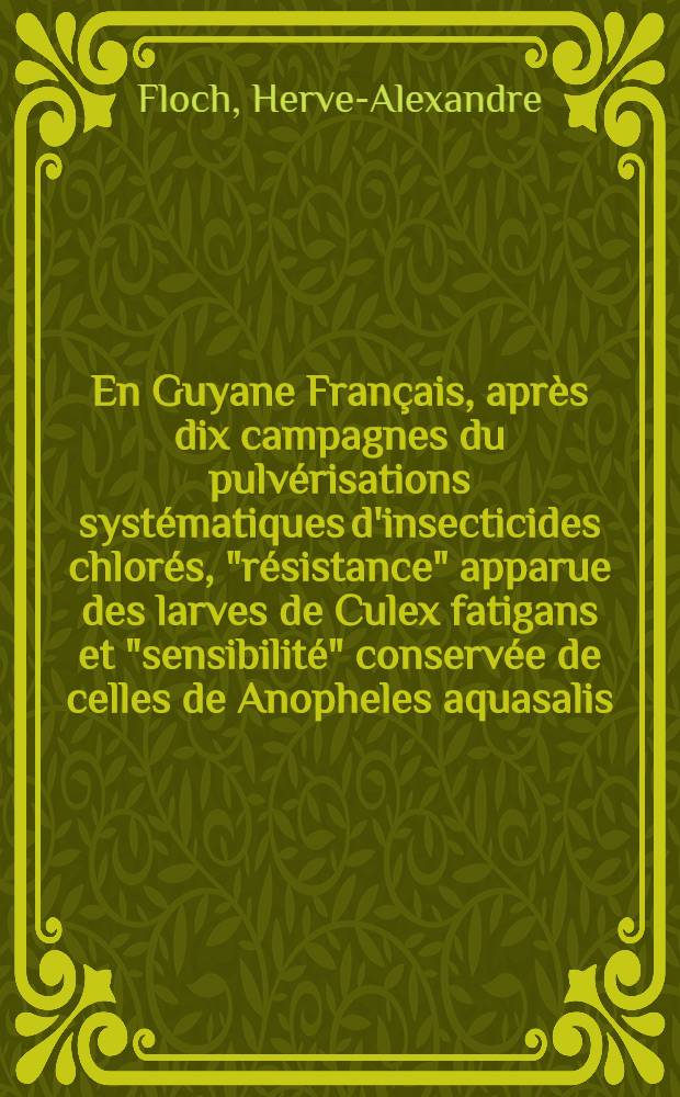 En Guyane Français, après dix campagnes du pulvérisations systématiques d'insecticides chlorés , "résistance" apparue des larves de Culex fatigans et "sensibilité" conservée de celles de Anopheles aquasalis