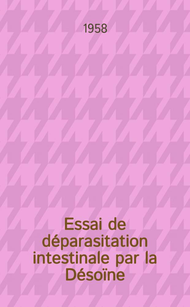 Essai de déparasitation intestinale par la Désoïne