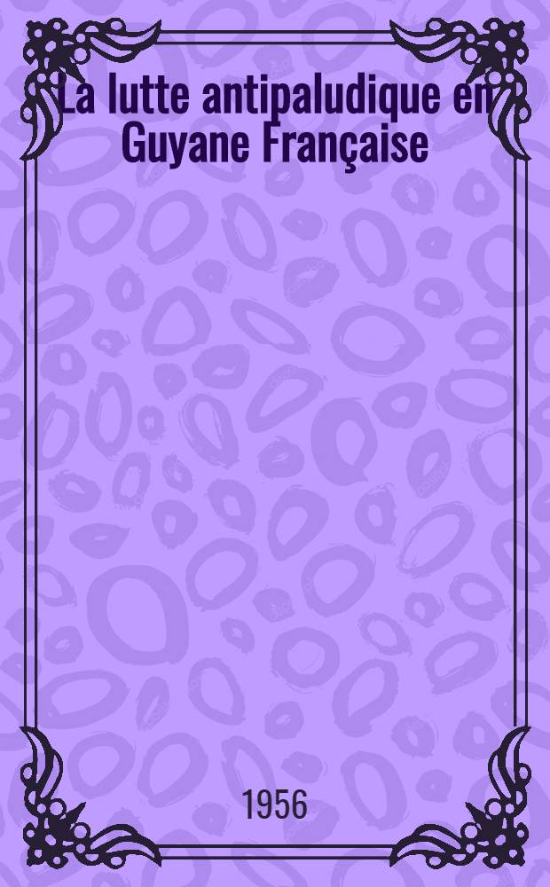 La lutte antipaludique en Guyane Fran&ccedil;aise : Notre huiti&egrave;me campagne de pulv&eacute;risations d'insecticides &agrave; effet remanent dans les habitations