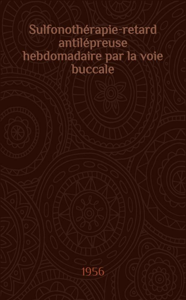 Sulfonothérapie-retard antilépreuse hebdomadaire par la voie buccale