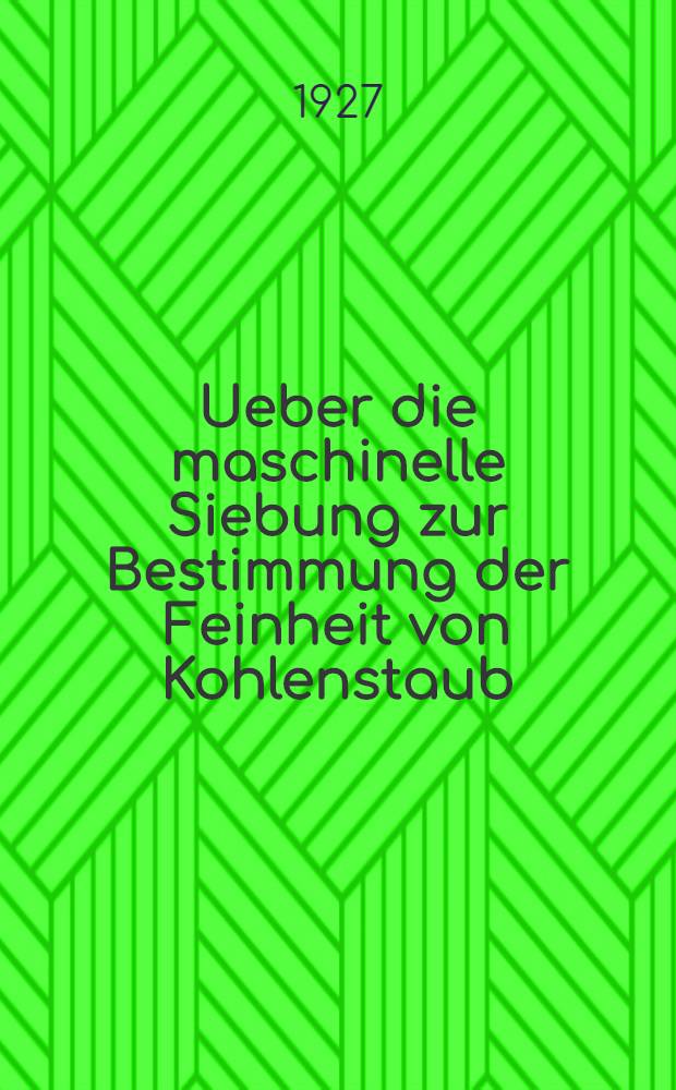 Ueber die maschinelle Siebung zur Bestimmung der Feinheit von Kohlenstaub