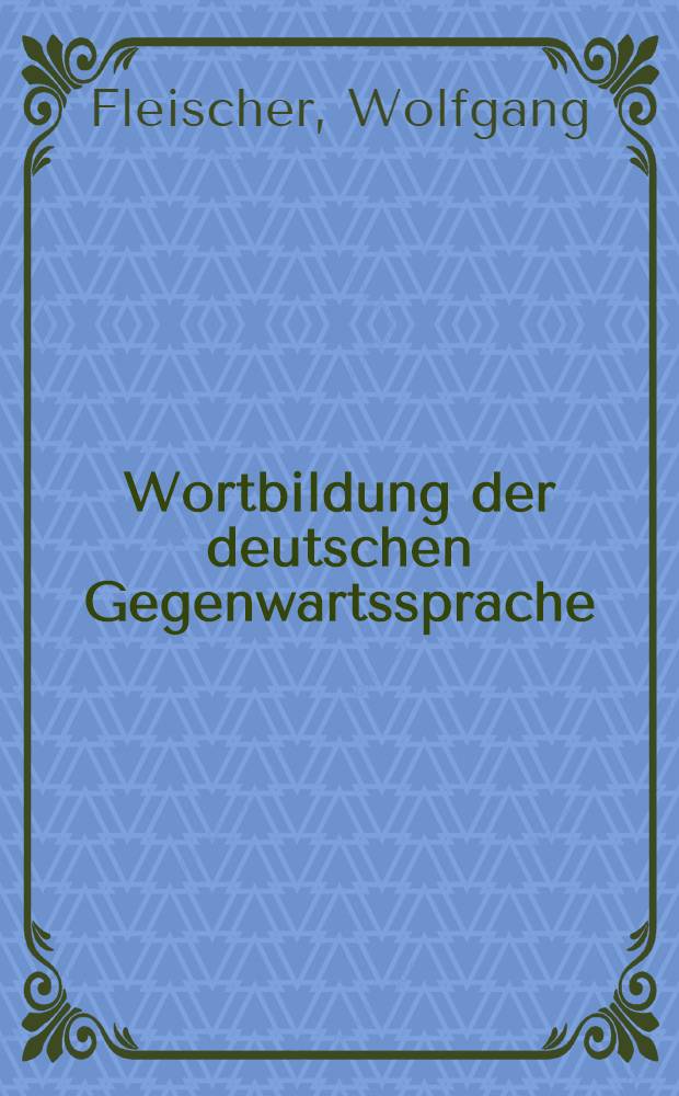 Wortbildung der deutschen Gegenwartssprache : Hochschullehrbuch