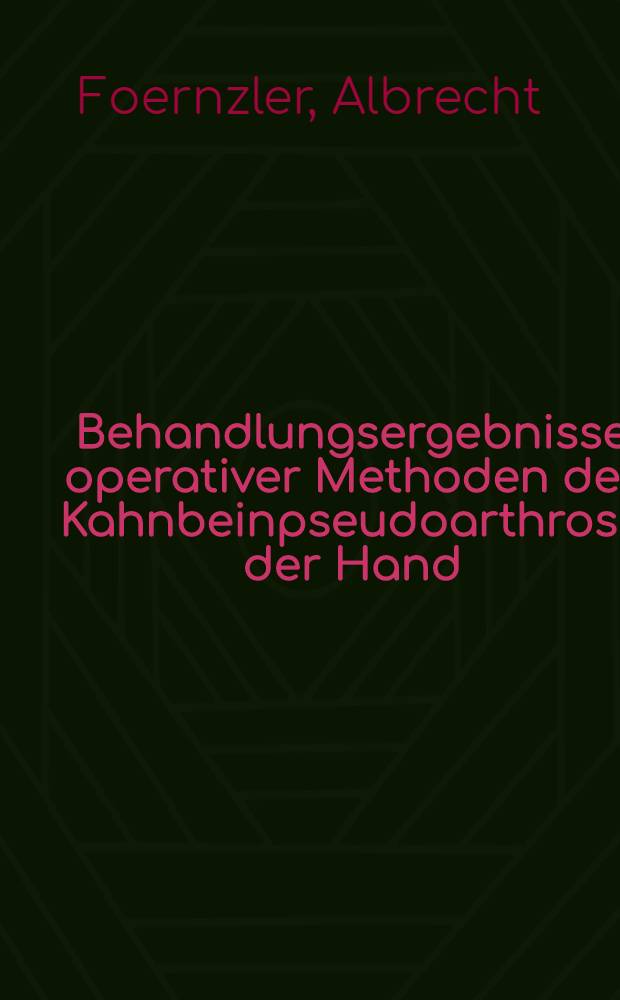Behandlungsergebnisse operativer Methoden der Kahnbeinpseudoarthrose der Hand : Inaug.-Diss