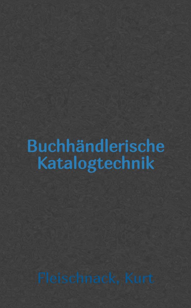Buchhändlerische Katalogtechnik : Mit einer Beschreibung der amtlichen Bibliographien des deutschen Buchhandels