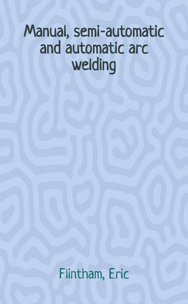 Manual, semi-automatic and automatic arc welding