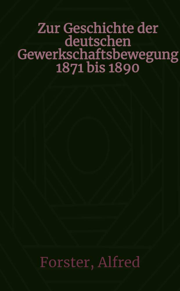 Zur Geschichte der deutschen Gewerkschaftsbewegung 1871 bis 1890