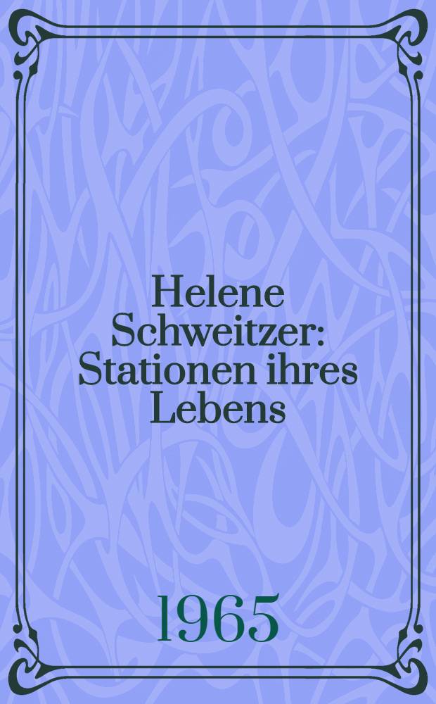 Helene Schweitzer : Stationen ihres Lebens