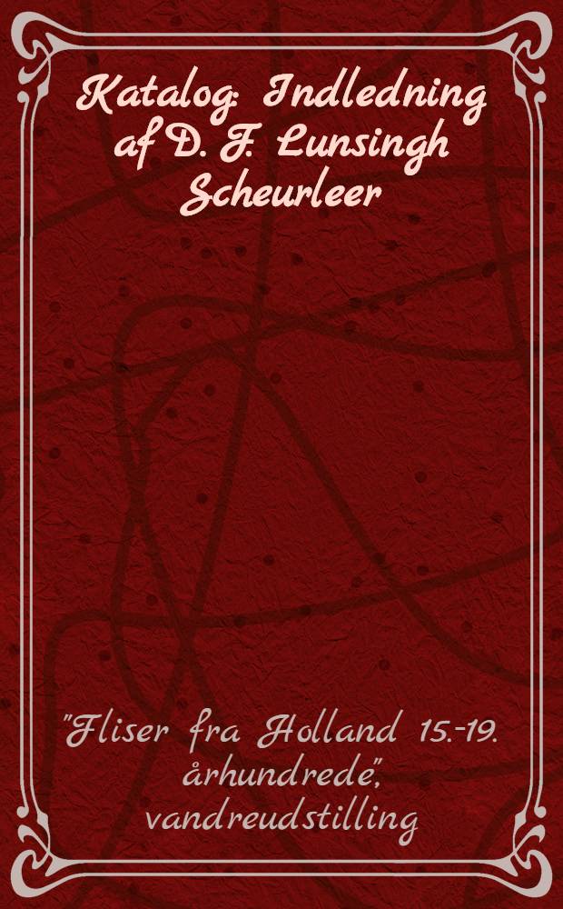 [Katalog : Indledning af D. F. Lunsingh Scheurleer
