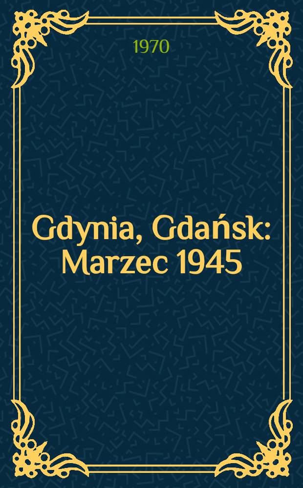 Gdynia, Gdańsk : Marzec 1945