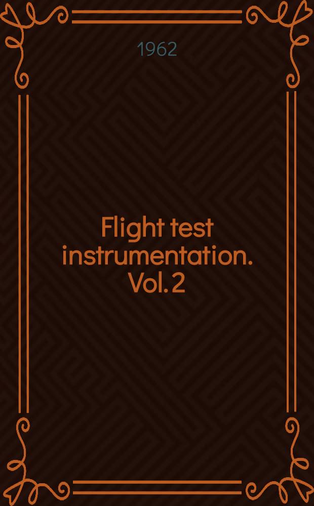 Flight test instrumentation. Vol. 2 : Proceedings of the Second International symposium