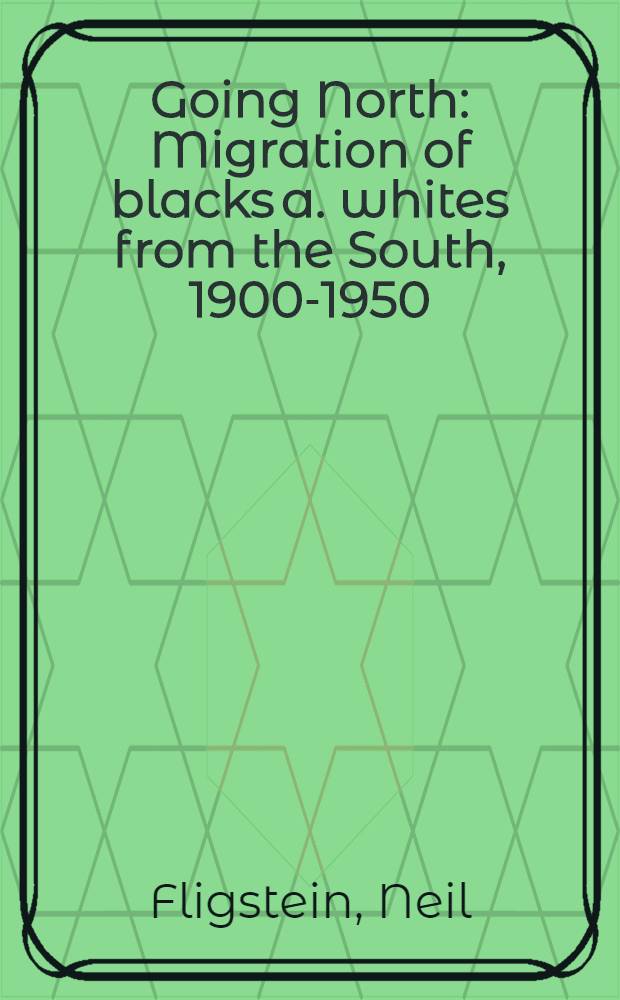 Going North : Migration of blacks a. whites from the South, 1900-1950