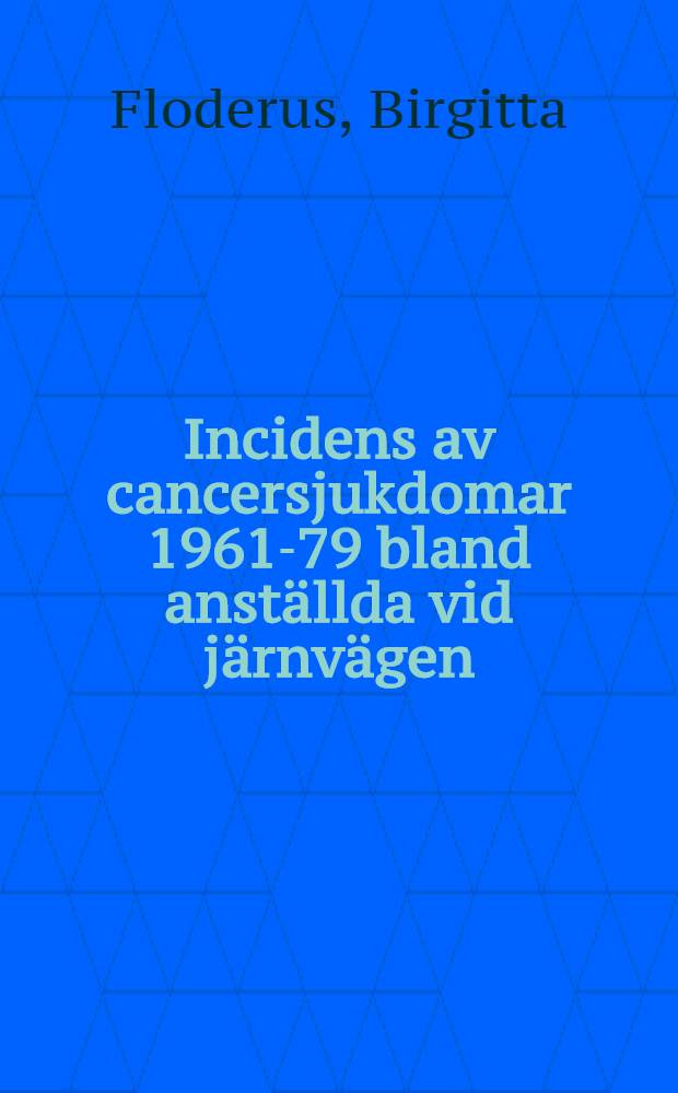 Incidens av cancersjukdomar 1961-79 bland anställda vid järnvägen