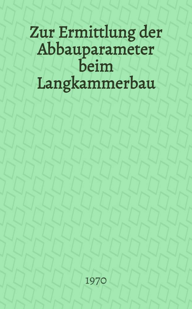 Zur Ermittlung der Abbauparameter beim Langkammerbau