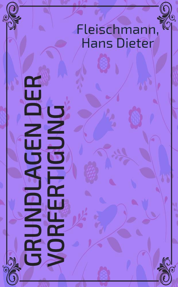 Grundlagen der Vorfertigung : Fertigteile aus Normal- u. Leichtbeton, Stahl, Aluminium, Holz u. Steinen : Vorgefertigte Schalungen