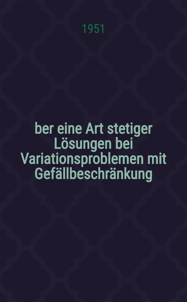Über eine Art stetiger Lösungen bei Variationsproblemen mit Gefällbeschränkung