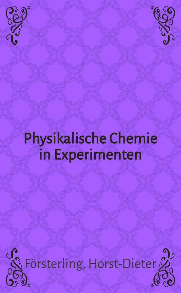 Physikalische Chemie in Experimenten : Ein Praktikum