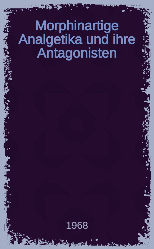 Morphinartige Analgetika und ihre Antagonisten