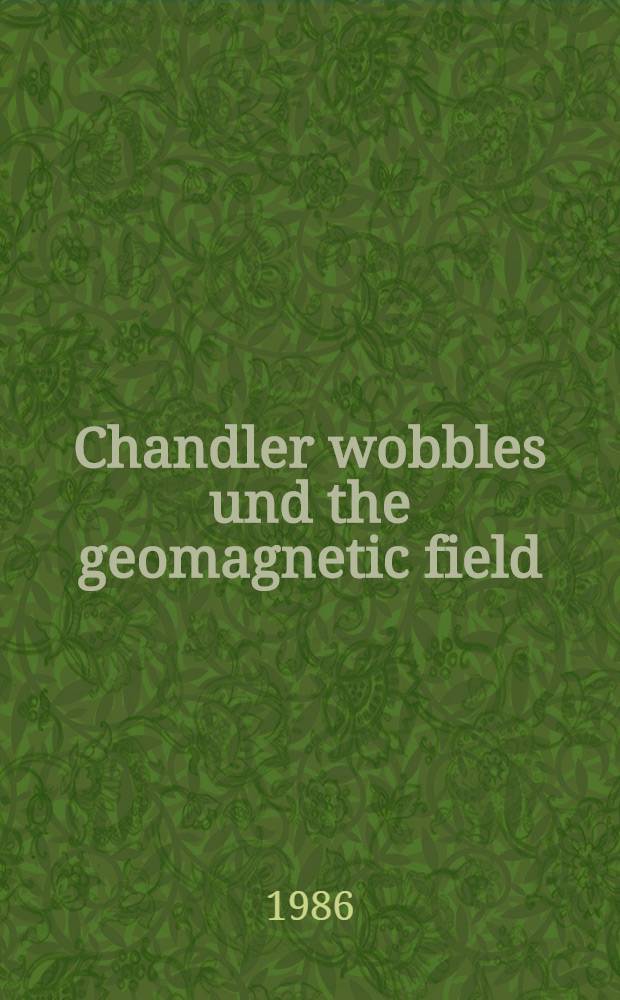 Chandler wobbles und the geomagnetic field