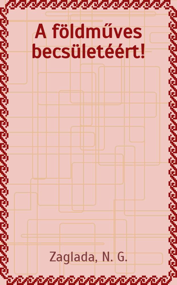 A f&ouml;ldműves becs&uuml;let&eacute;&eacute;rt! : Gikkgyűjtem&eacute;ny