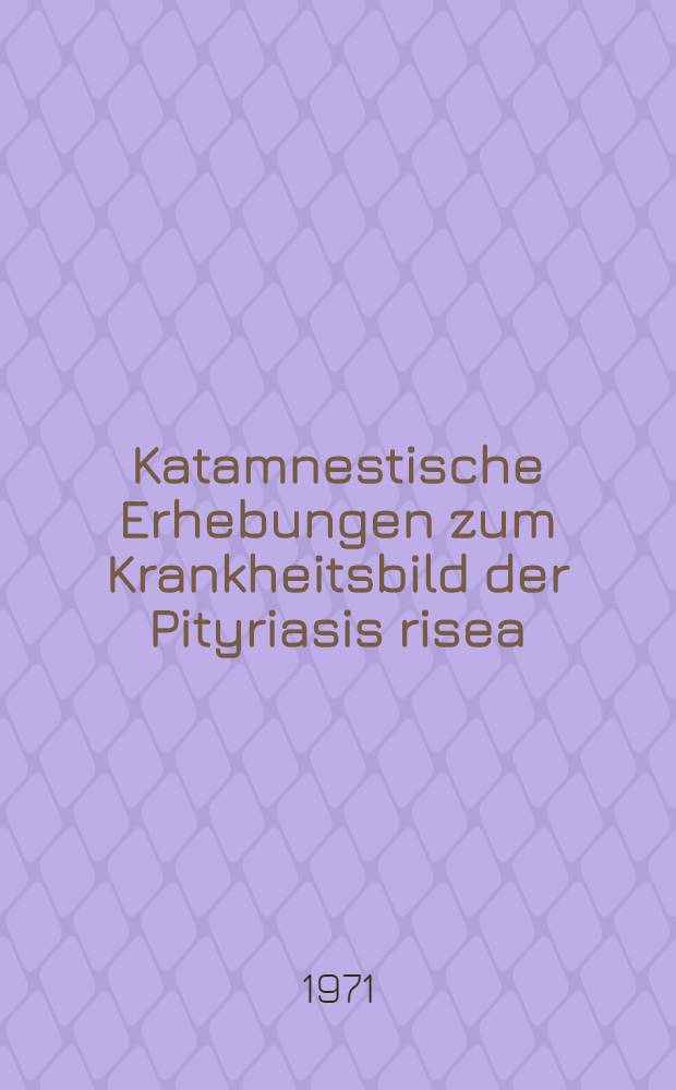 Katamnestische Erhebungen zum Krankheitsbild der Pityriasis risea : Inaug.-Diss. ... der ... Med. Fak. der ... Univ. Mainz