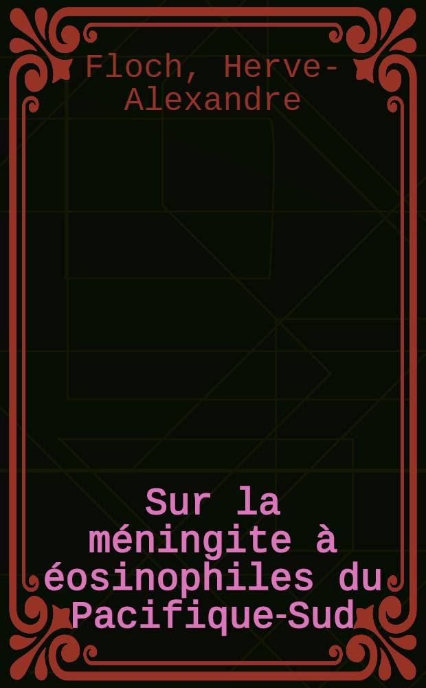 Sur la méningite à éosinophiles du Pacifique-Sud : Recherches en Guyane Française