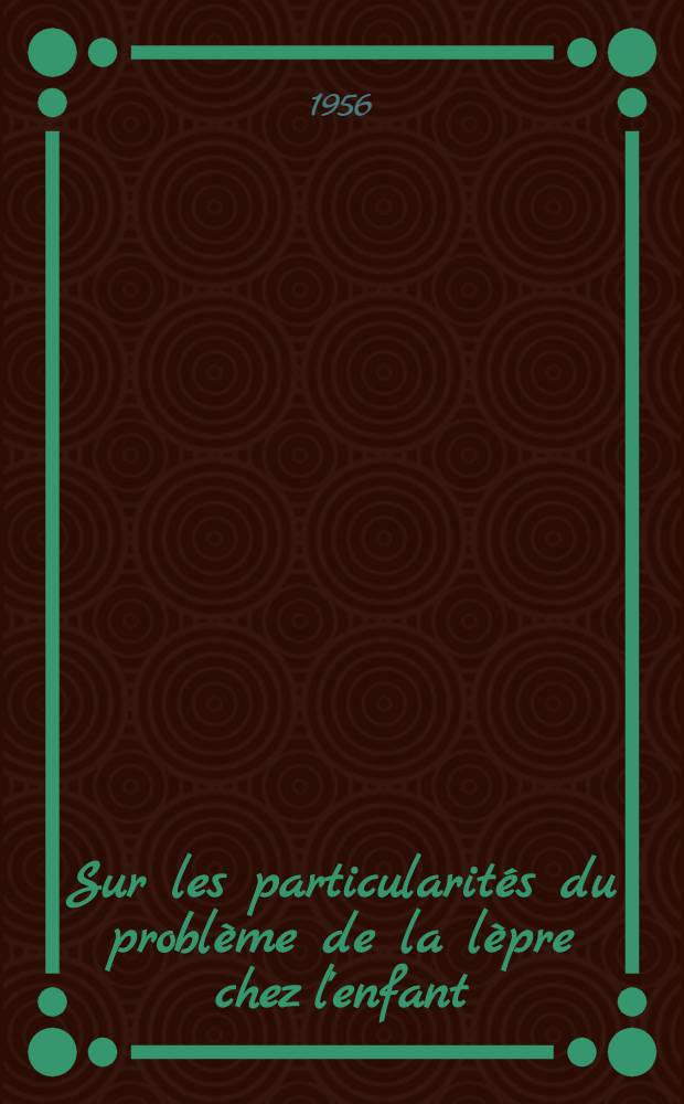 Sur les particularités du problème de la lèpre chez l'enfant