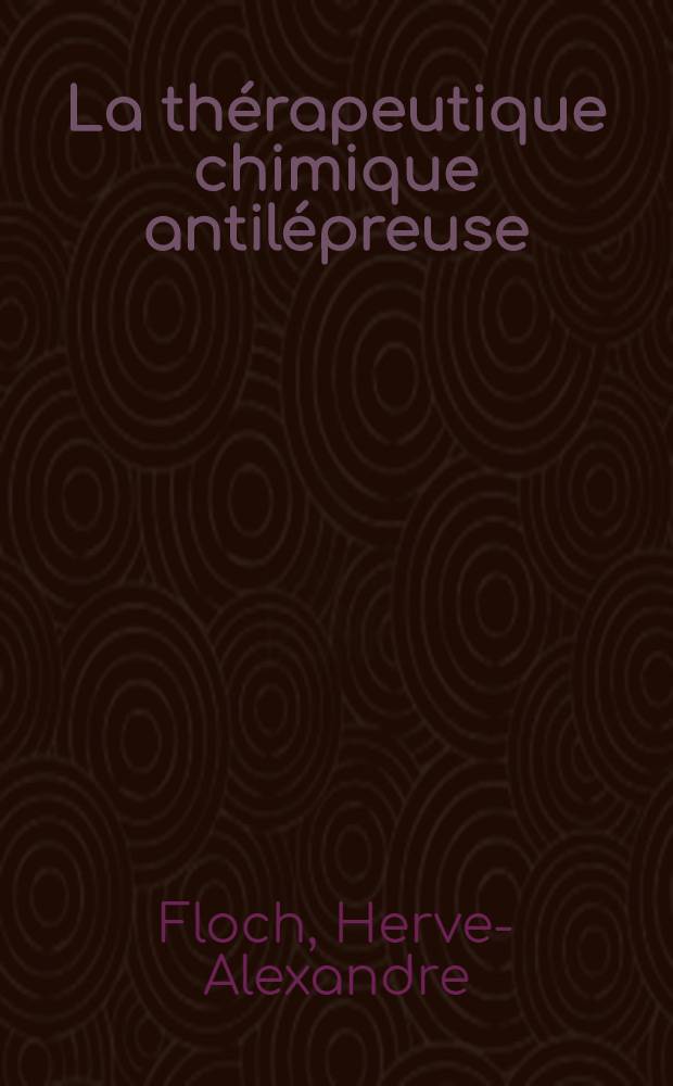 La thérapeutique chimique antilépreuse
