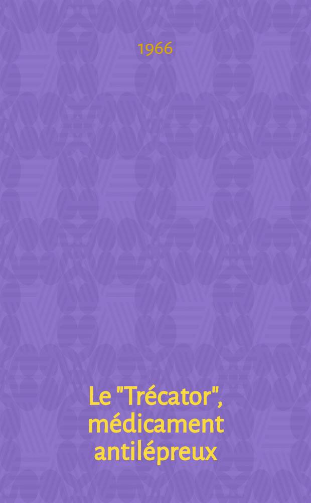 Le "Tr&eacute;cator", m&eacute;dicament antil&eacute;preux