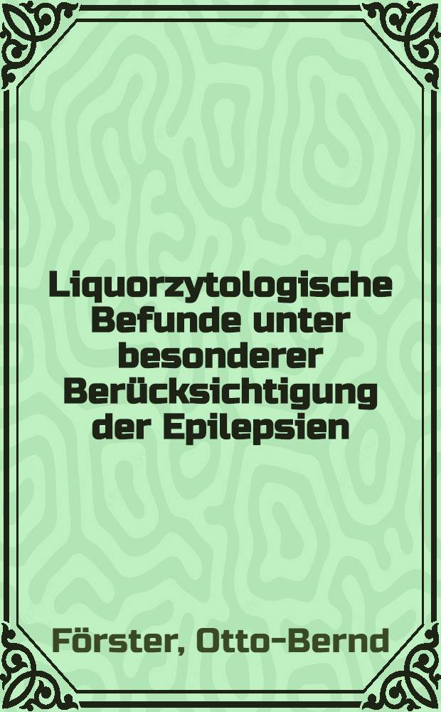 Liquorzytologische Befunde unter besonderer Berücksichtigung der Epilepsien : Inaug.-Diss. ... der ... Med. Fak. der ... Univ. zu Bonn