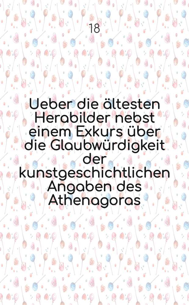 Ueber die ältesten Herabilder nebst einem Exkurs über die Glaubwürdigkeit der kunstgeschichtlichen Angaben des Athenagoras