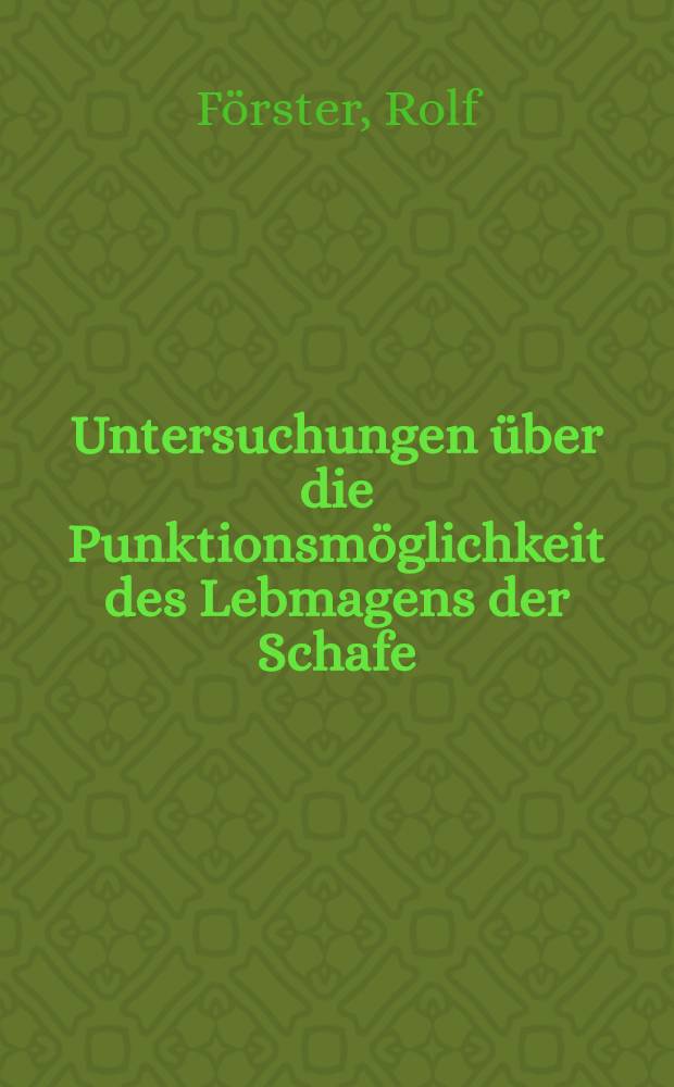 Untersuchungen &uuml;ber die Punktionsm&ouml;glichkeit des Lebmagens der Schafe : Inaug.-Diss. zur Erlangung der Doktorw&uuml;rde der ... Univ. Leipzig
